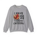 I Have 99 Problems & They’re All Chickens Sweatshirt – Funny Chicken Mom Crewneck, Farmhouse Homestead Pullover