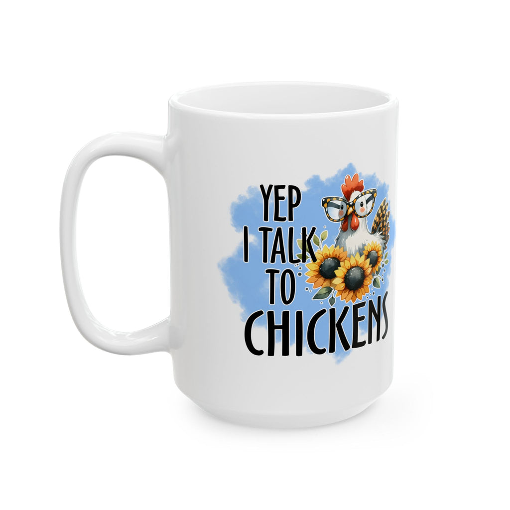 Yep I Talk to Chickens Ceramic Mug – Funny Chicken Mom Coffee Cup, Farm Homestead Mug (11oz, 15oz)