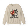 I Have 99 Problems & They’re All Chickens Sweatshirt – Funny Chicken Mom Crewneck, Farmhouse Homestead Pullover
