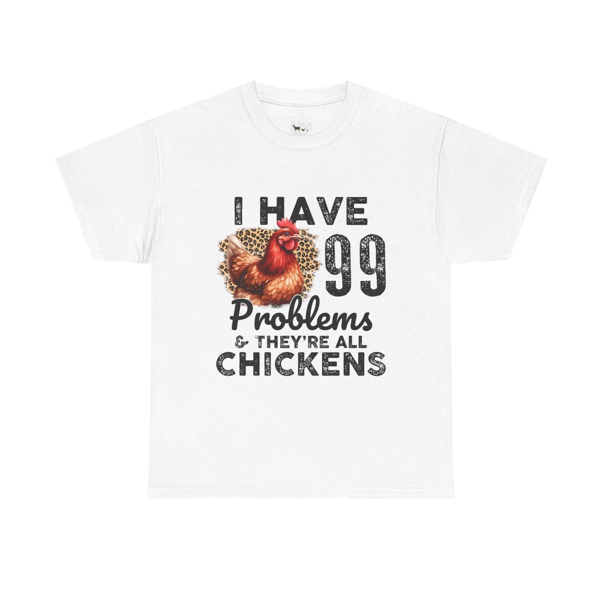 I Have 99 Problems & They’re All Chickens T-Shirt – Funny Chicken Mom Tee, Farmhouse Chicken Lover Shirt, Unisex Gildan 5000