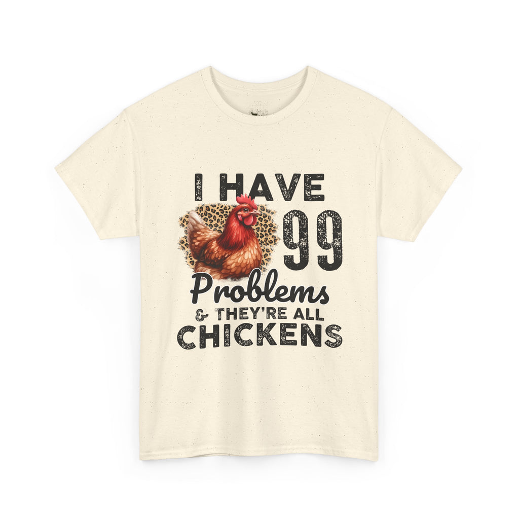I Have 99 Problems & They’re All Chickens T-Shirt – Funny Chicken Mom Tee, Farmhouse Chicken Lover Shirt, Unisex Gildan 5000