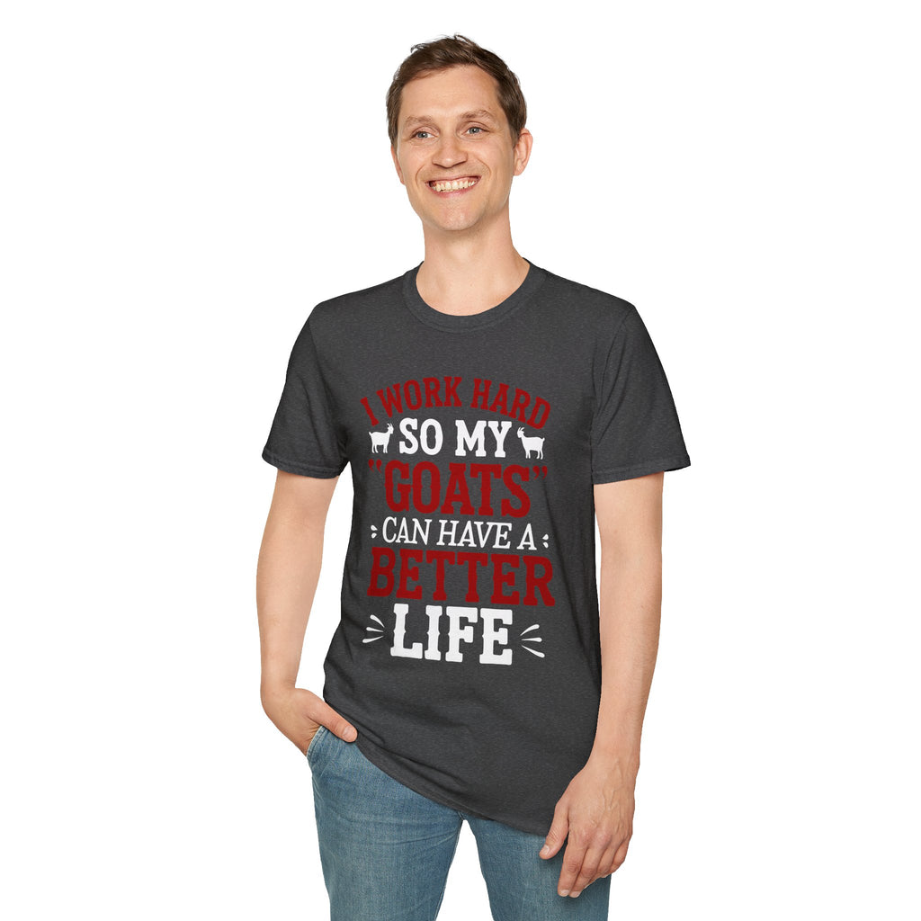 I Work Hard So My Goats Can Have a Better Life Funny Unisex T-Shirt | Goat Lover Farm Life Tee