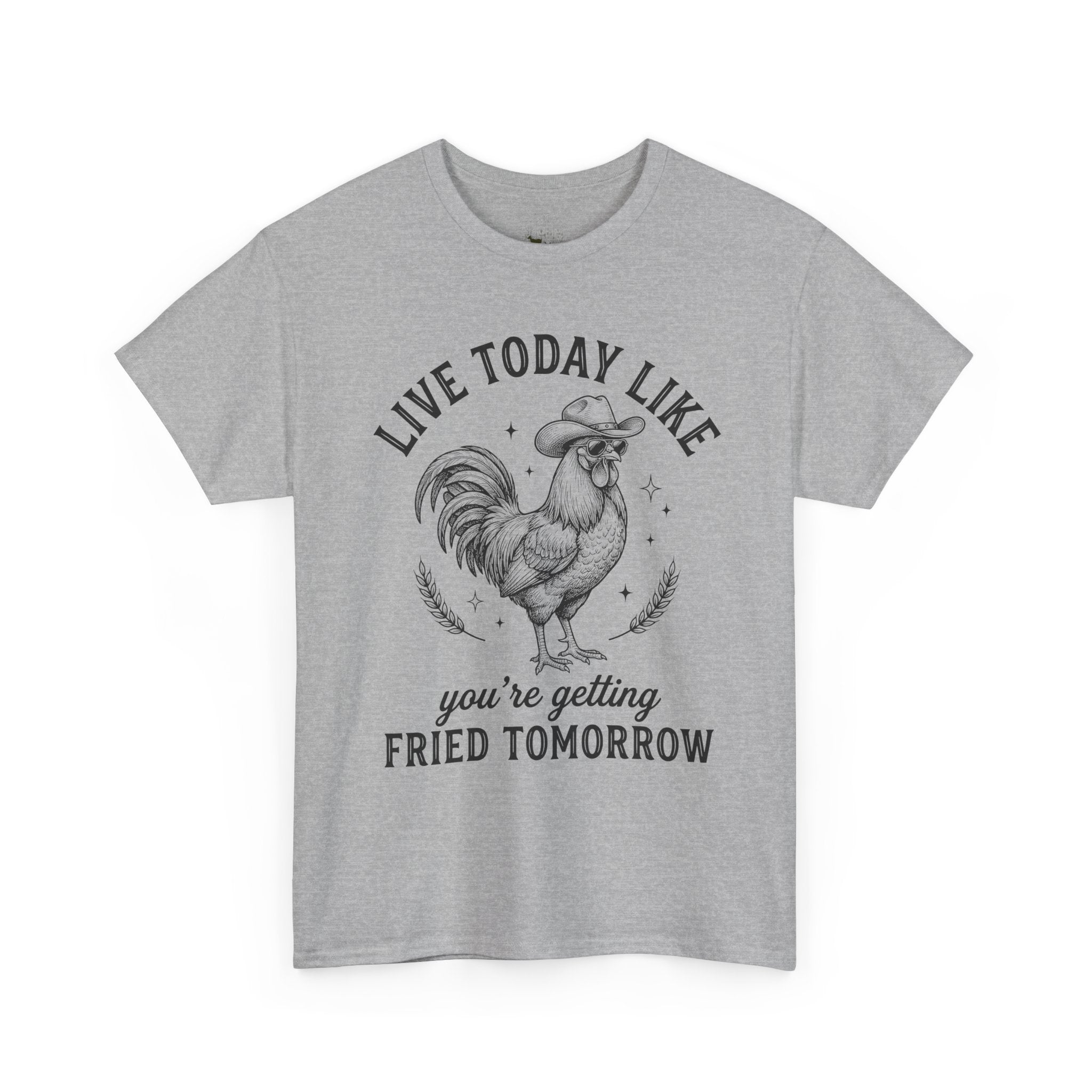 Live Today Like You’re Getting Fried Tomorrow T-Shirt – Funny Rooster Chicken Tee, Farmhouse Humor Shirt, Unisex Gildan 5000