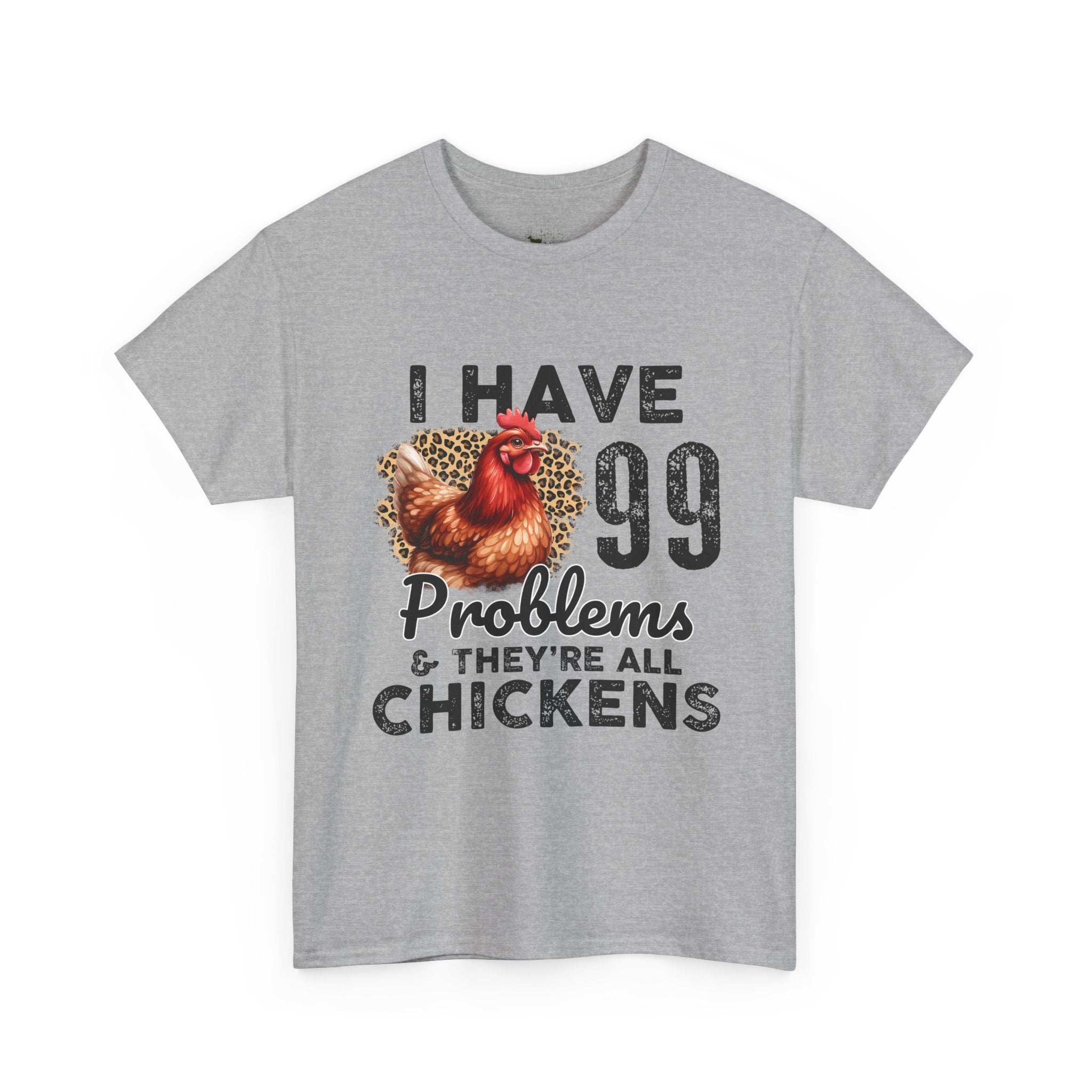 I Have 99 Problems & They’re All Chickens T-Shirt – Funny Chicken Mom Tee, Farmhouse Chicken Lover Shirt, Unisex Gildan 5000