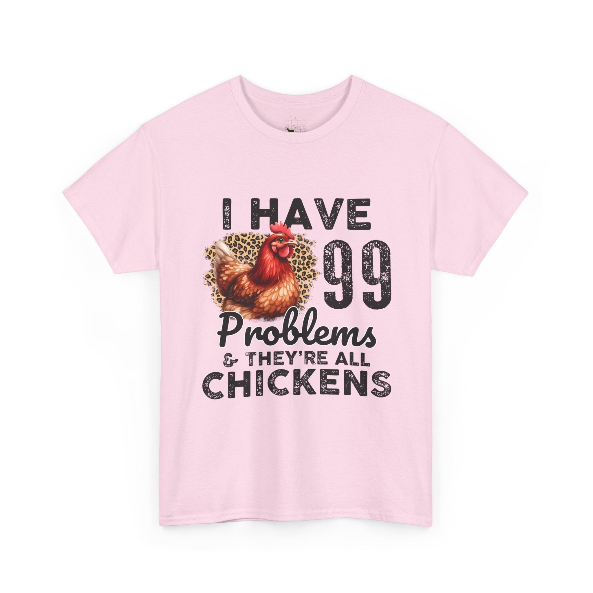 I Have 99 Problems & They’re All Chickens T-Shirt – Funny Chicken Mom Tee, Farmhouse Chicken Lover Shirt, Unisex Gildan 5000