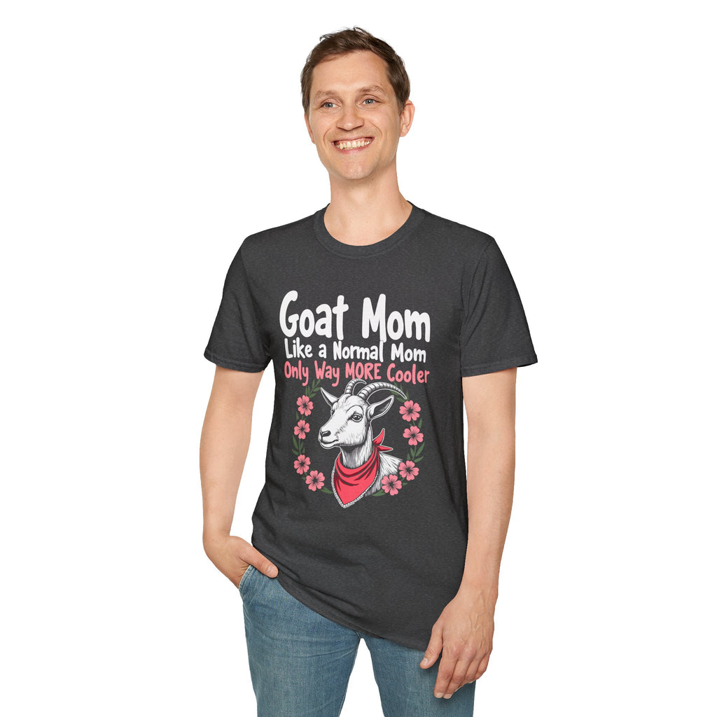 Goat Mom Like a Normal Mom Only Way More Cooler Unisex T-Shirt | Funny Goat Mom Farm Shirt