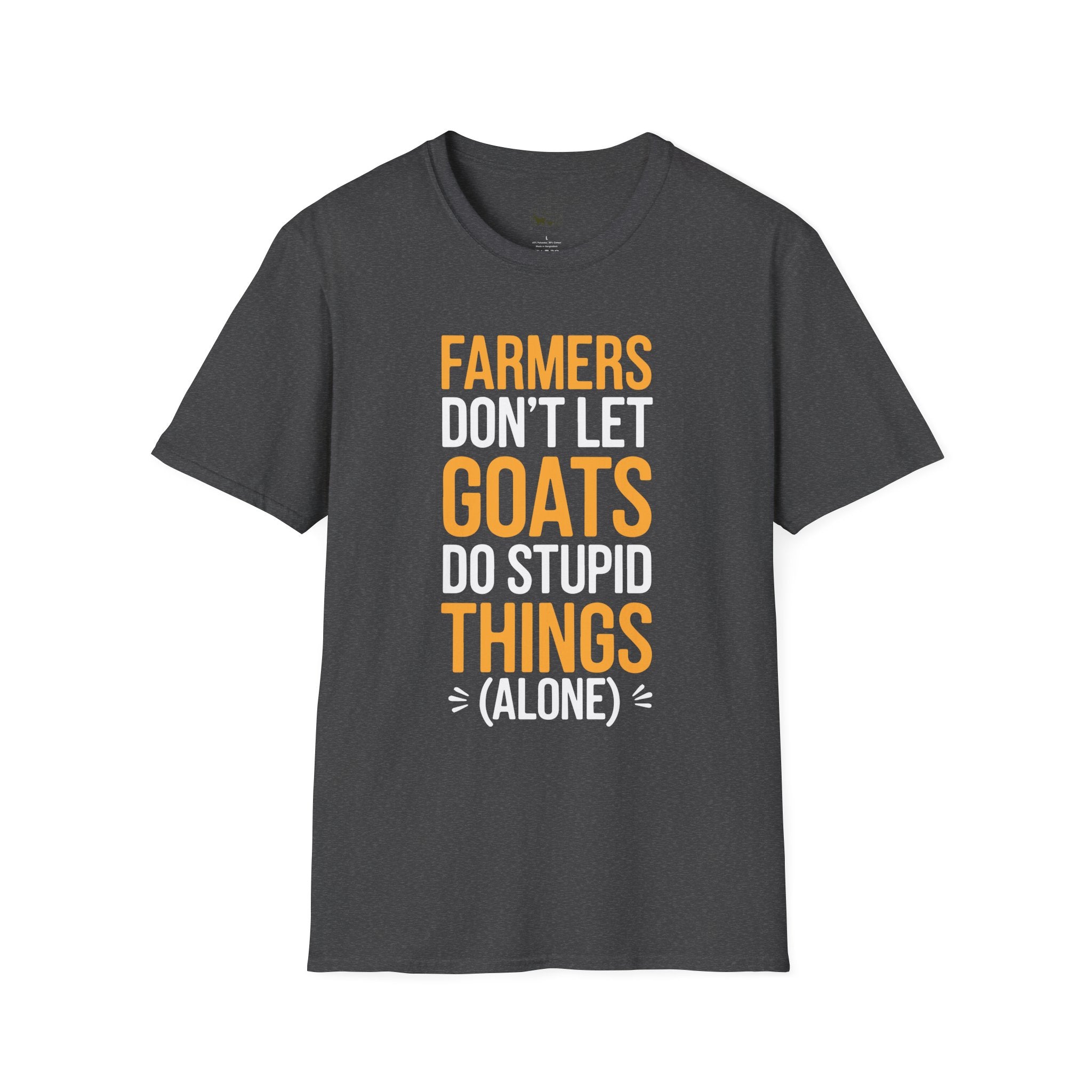 Farmers Don’t Let Goats Do Stupid Things Alone Funny Unisex T-Shirt | Goat Lover Farm Life Tee