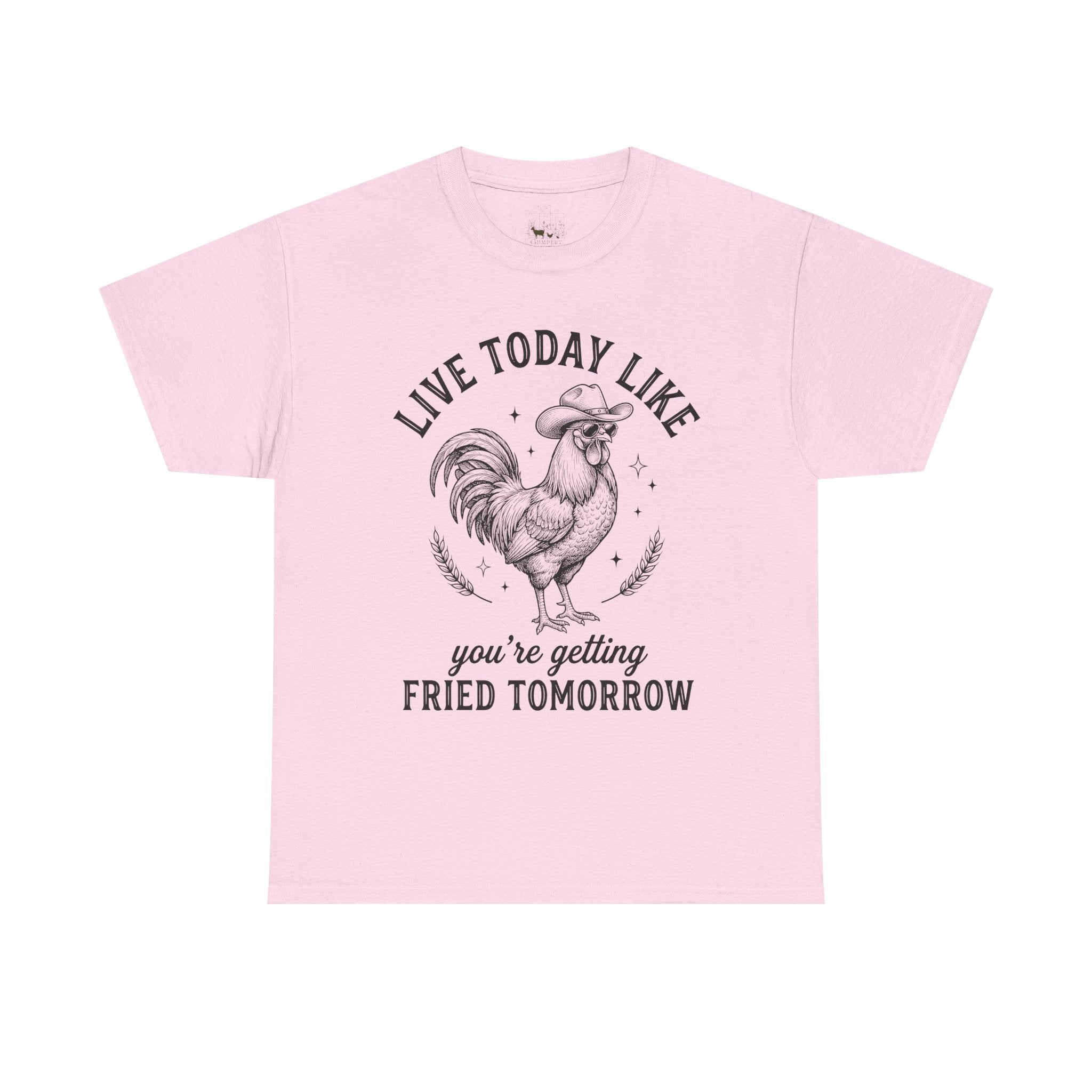 Live Today Like You’re Getting Fried Tomorrow T-Shirt – Funny Rooster Chicken Tee, Farmhouse Humor Shirt, Unisex Gildan 5000