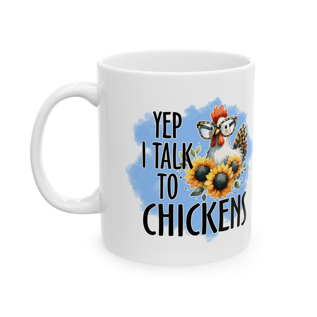 Yep I Talk to Chickens Ceramic Mug – Funny Chicken Mom Coffee Cup, Farm Homestead Mug (11oz, 15oz)