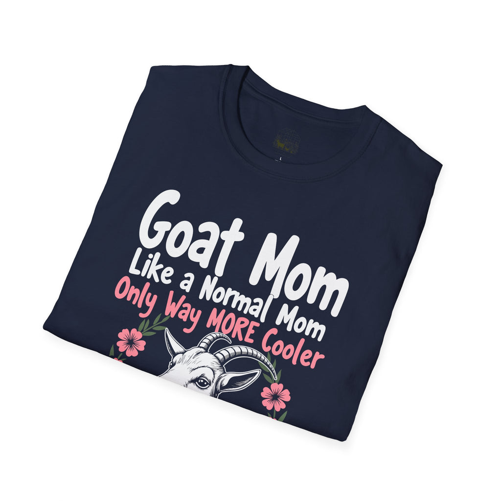 Goat Mom Like a Normal Mom Only Way More Cooler Unisex T-Shirt | Funny Goat Mom Farm Shirt