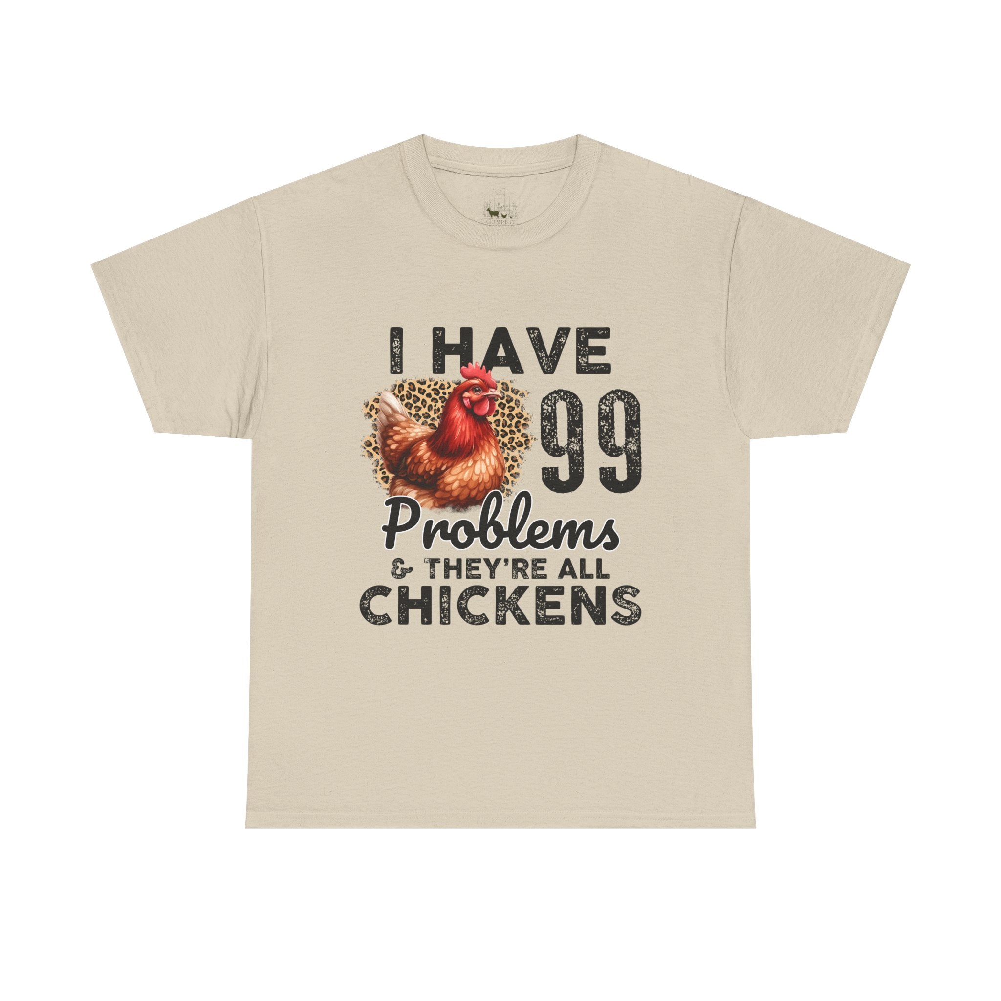 I Have 99 Problems & They’re All Chickens T-Shirt – Funny Chicken Mom Tee, Farmhouse Chicken Lover Shirt, Unisex Gildan 5000