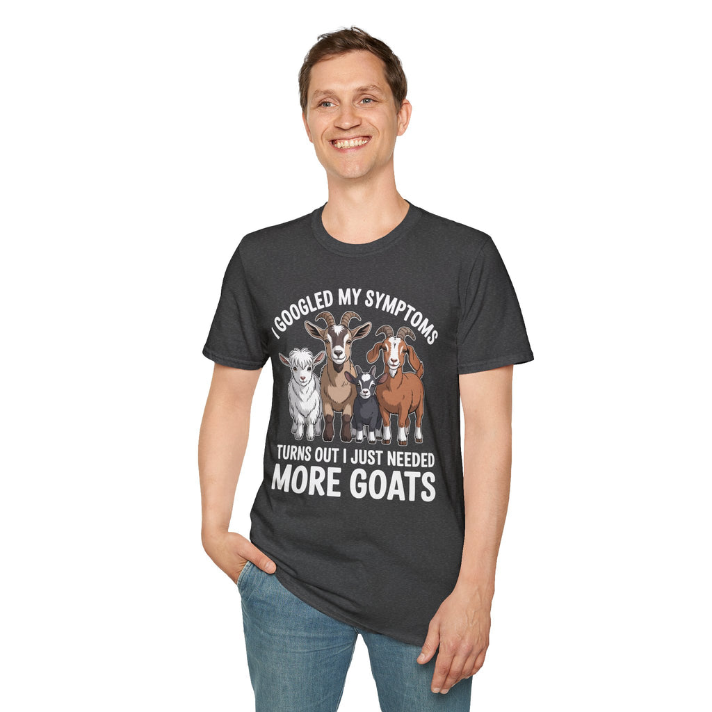 I Googled My Symptoms Turns Out I Just Needed More Goats Funny Unisex T-Shirt | Goat Lover Farm Tee