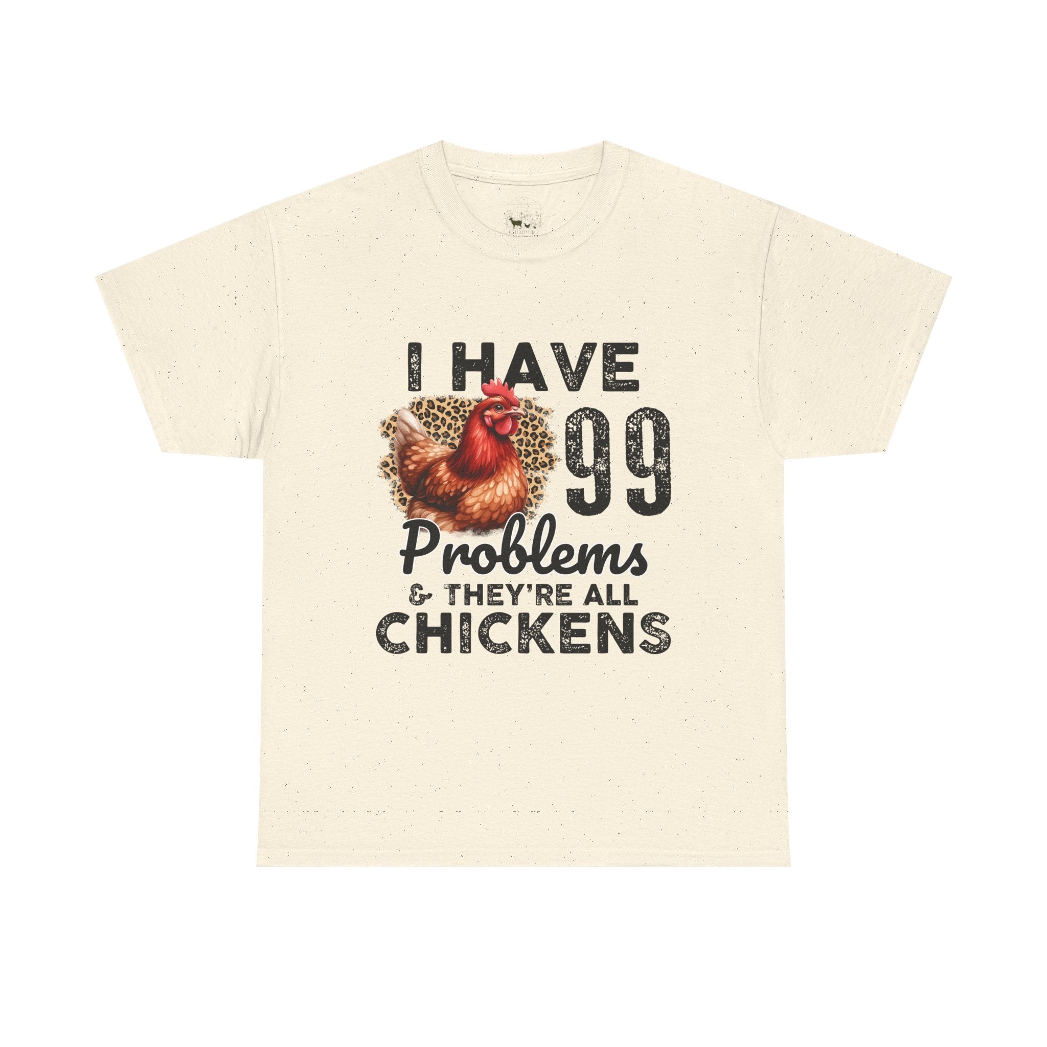 I Have 99 Problems & They’re All Chickens T-Shirt – Funny Chicken Mom Tee, Farmhouse Chicken Lover Shirt, Unisex Gildan 5000