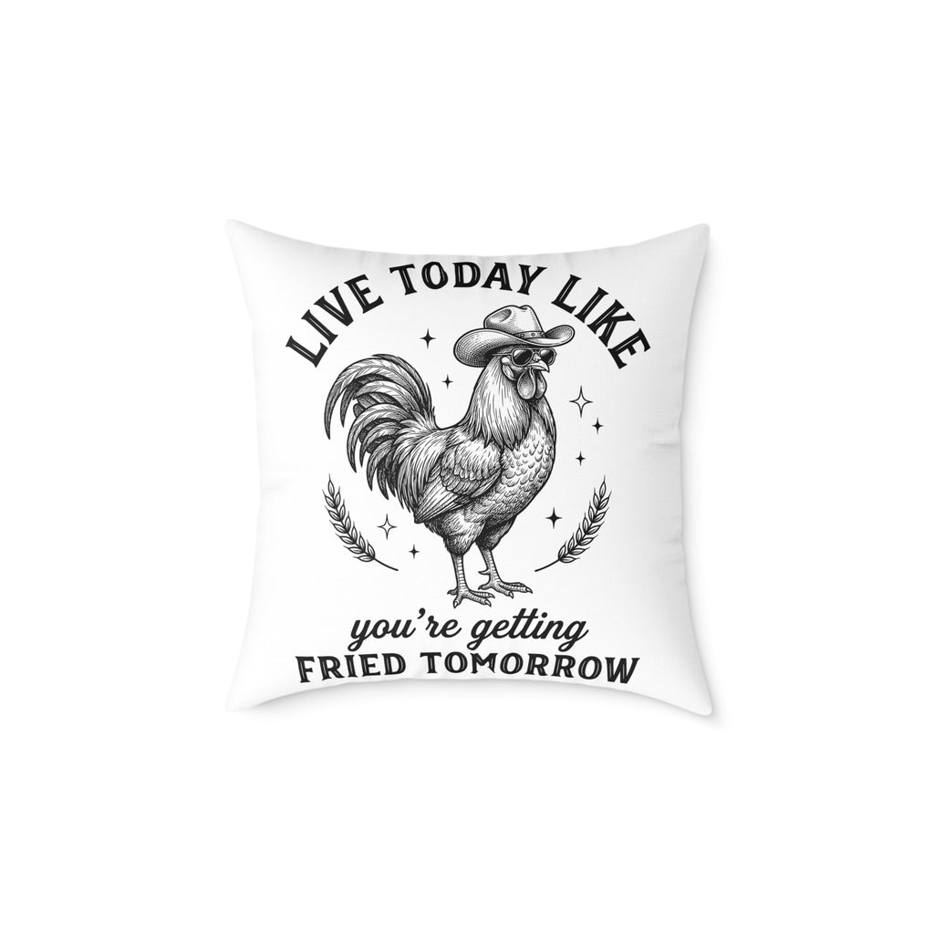 Funny Rooster Throw Pillow – “Live Today Like You’re Getting Fried Tomorrow” Farmhouse Chicken Decor Cushion