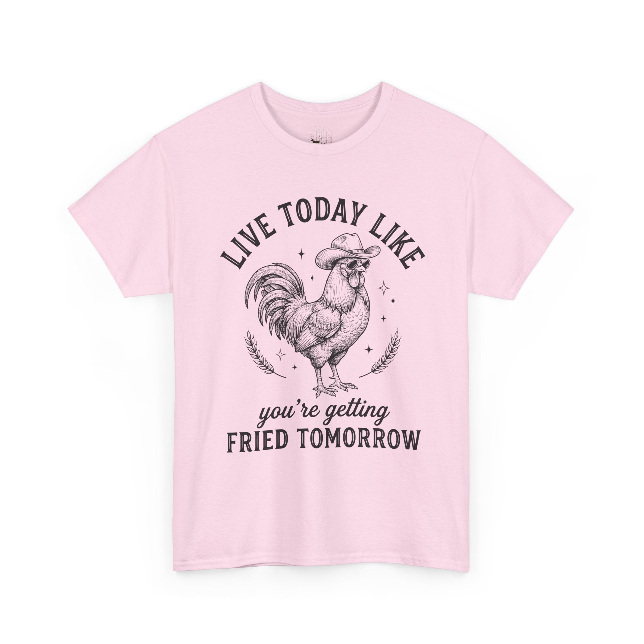 Live Today Like You’re Getting Fried Tomorrow T-Shirt – Funny Rooster Chicken Tee, Farmhouse Humor Shirt, Unisex Gildan 5000