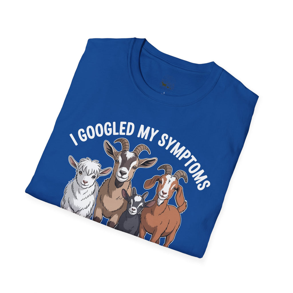 I Googled My Symptoms Turns Out I Just Needed More Goats Funny Unisex T-Shirt | Goat Lover Farm Tee