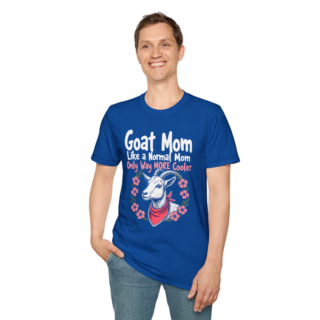 Goat Mom Like a Normal Mom Only Way More Cooler Unisex T-Shirt | Funny Goat Mom Farm Shirt