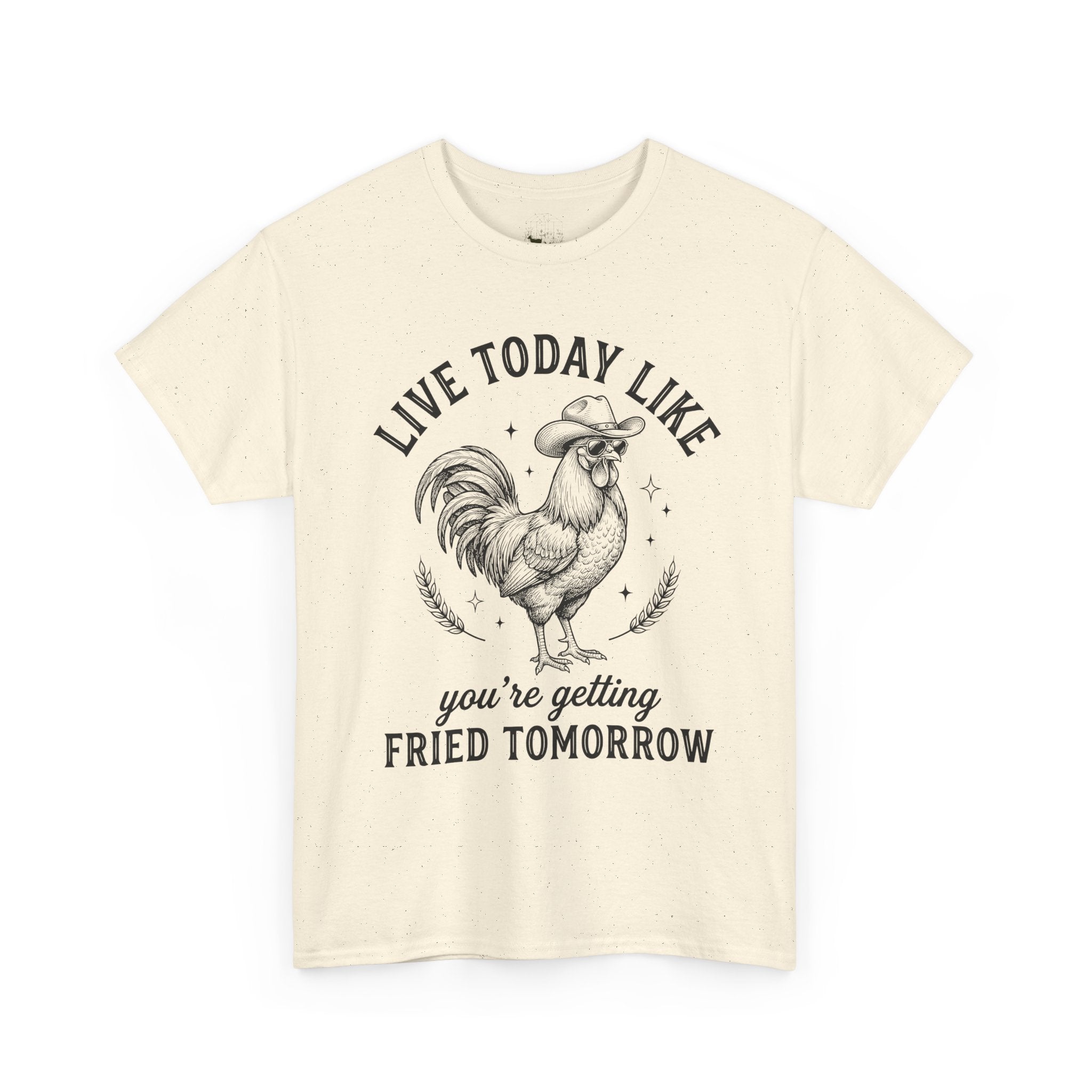Live Today Like You’re Getting Fried Tomorrow T-Shirt – Funny Rooster Chicken Tee, Farmhouse Humor Shirt, Unisex Gildan 5000