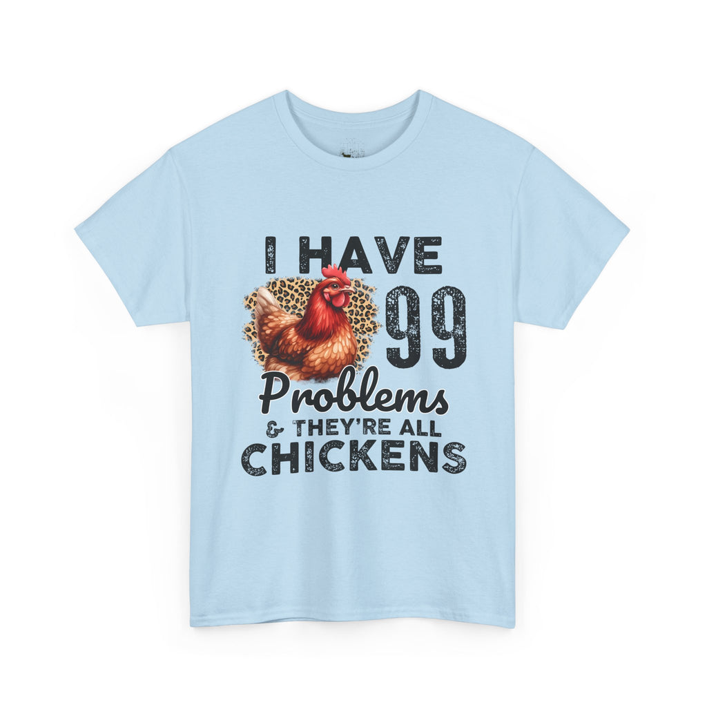 I Have 99 Problems & They’re All Chickens T-Shirt – Funny Chicken Mom Tee, Farmhouse Chicken Lover Shirt, Unisex Gildan 5000