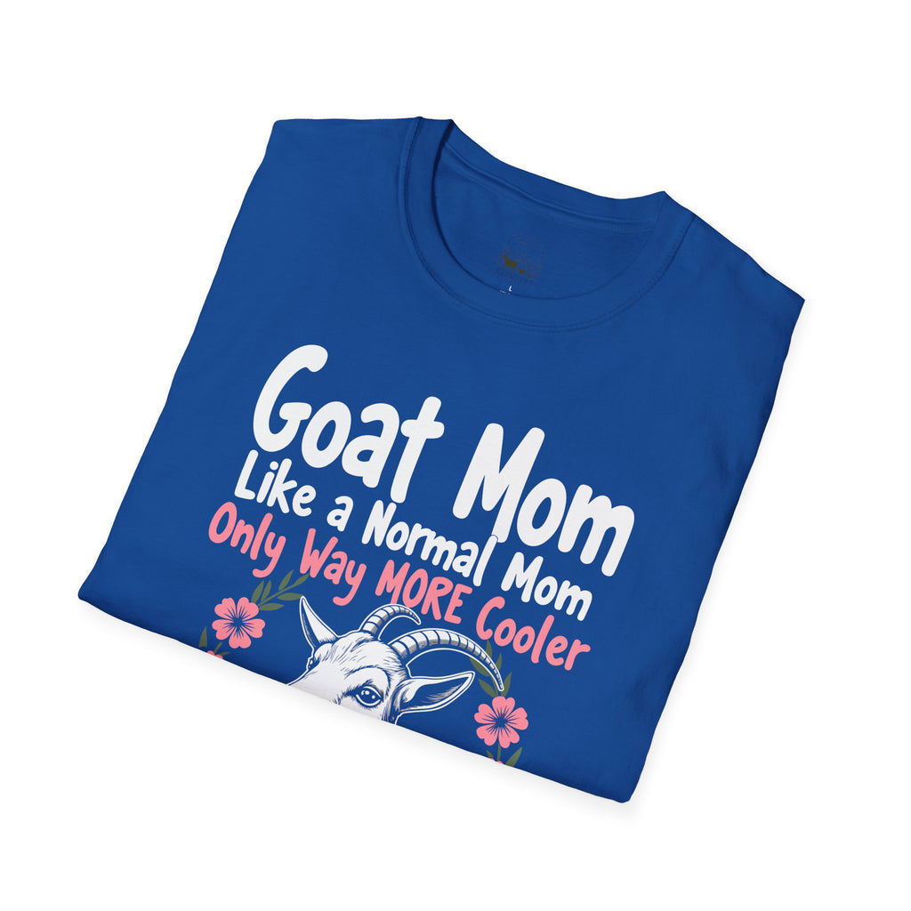 Goat Mom Like a Normal Mom Only Way More Cooler Unisex T-Shirt | Funny Goat Mom Farm Shirt
