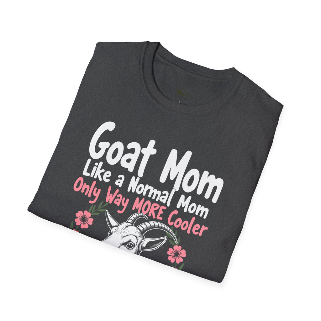 Goat Mom Like a Normal Mom Only Way More Cooler Unisex T-Shirt | Funny Goat Mom Farm Shirt
