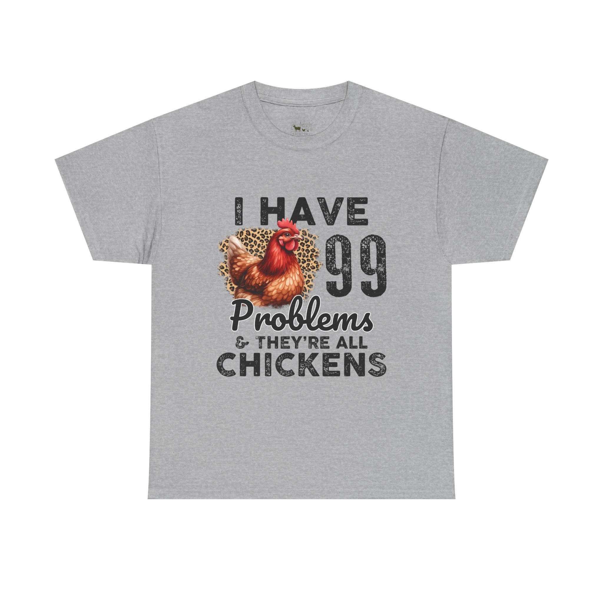 I Have 99 Problems & They’re All Chickens T-Shirt – Funny Chicken Mom Tee, Farmhouse Chicken Lover Shirt, Unisex Gildan 5000