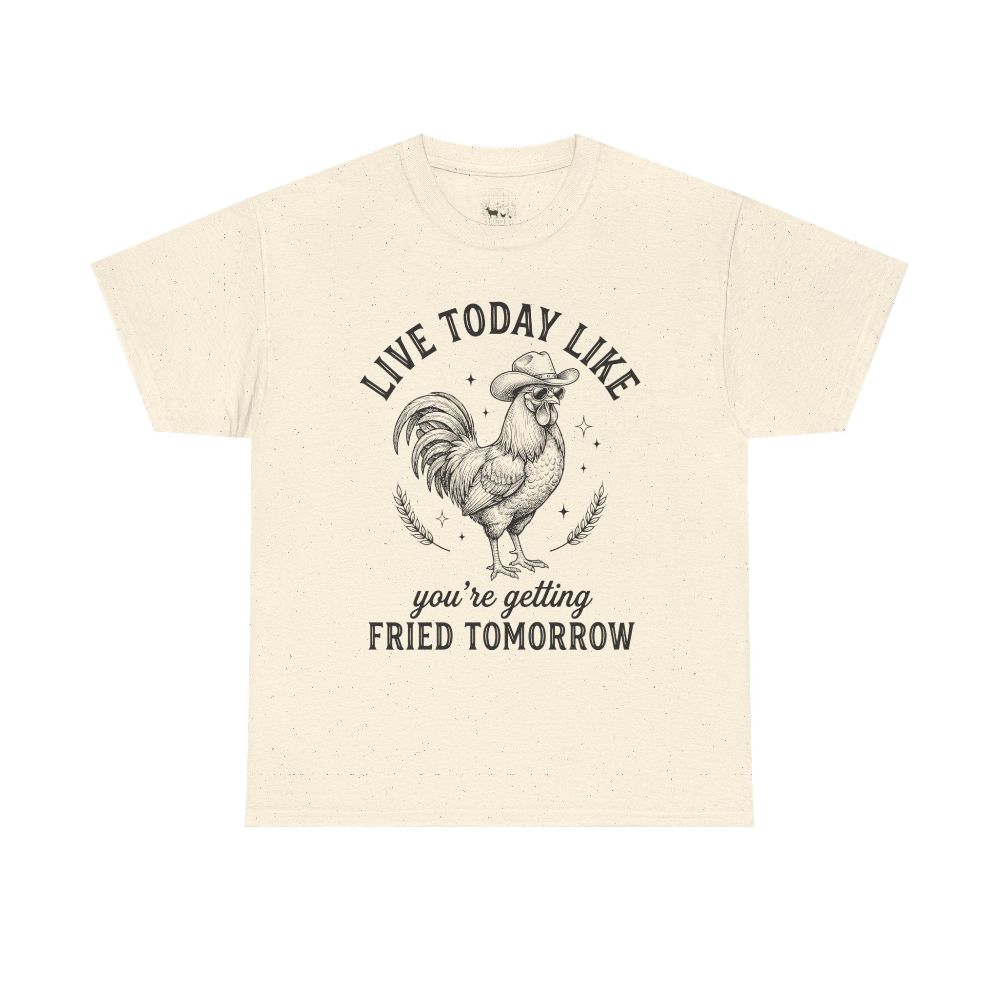 Live Today Like You’re Getting Fried Tomorrow T-Shirt – Funny Rooster Chicken Tee, Farmhouse Humor Shirt, Unisex Gildan 5000