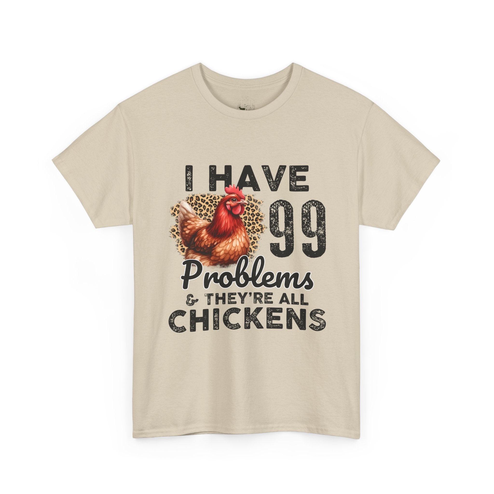 I Have 99 Problems & They’re All Chickens T-Shirt – Funny Chicken Mom Tee, Farmhouse Chicken Lover Shirt, Unisex Gildan 5000