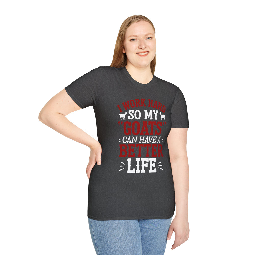 I Work Hard So My Goats Can Have a Better Life Funny Unisex T-Shirt | Goat Lover Farm Life Tee