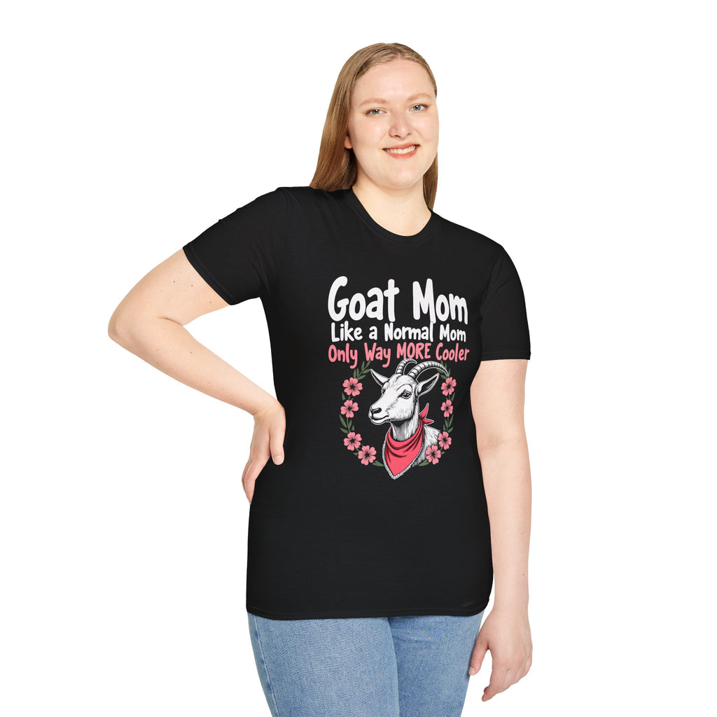 Goat Mom Like a Normal Mom Only Way More Cooler Unisex T-Shirt | Funny Goat Mom Farm Shirt
