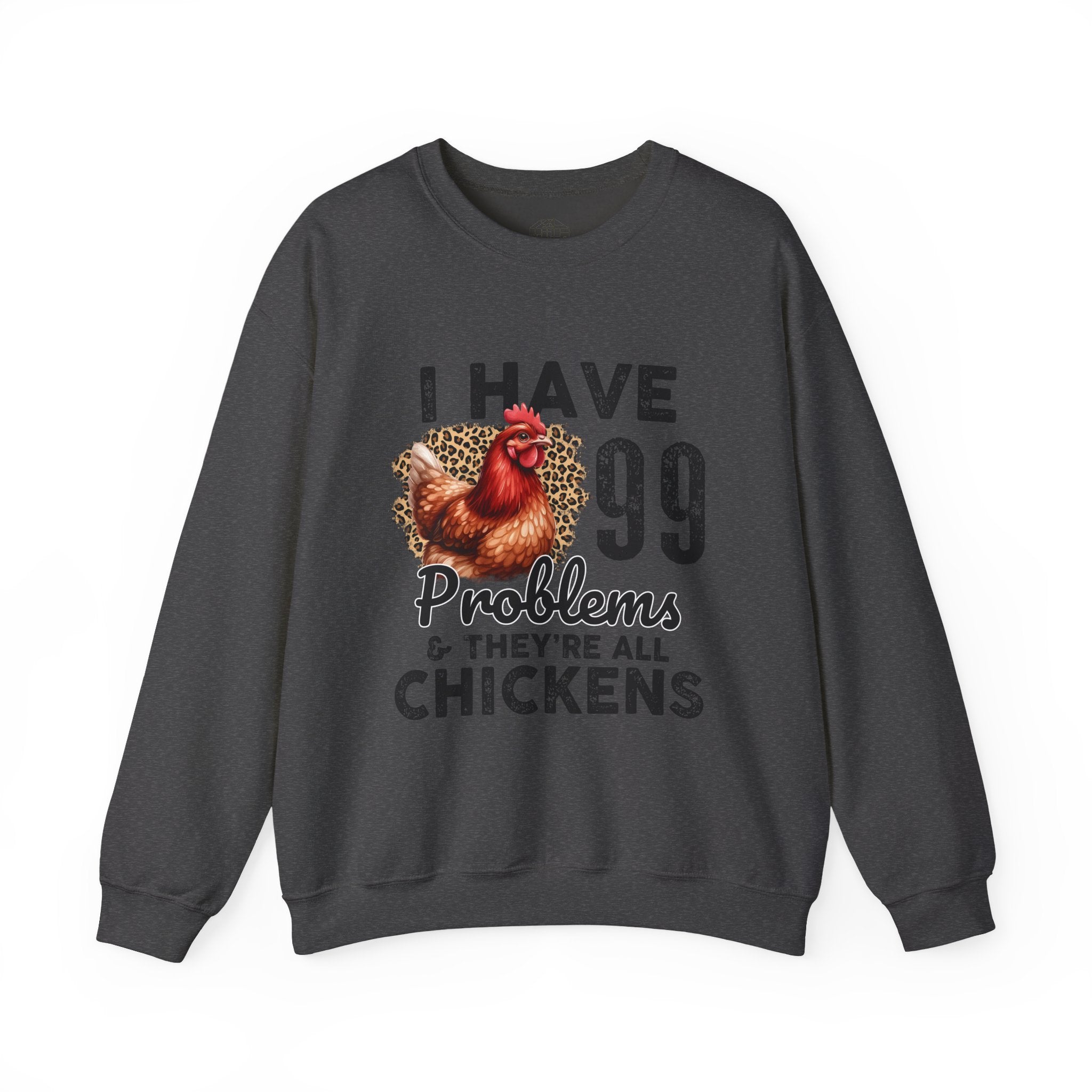 I Have 99 Problems & They’re All Chickens Sweatshirt – Funny Chicken Mom Crewneck, Farmhouse Homestead Pullover