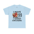 I Have 99 Problems & They’re All Chickens T-Shirt – Funny Chicken Mom Tee, Farmhouse Chicken Lover Shirt, Unisex Gildan 5000