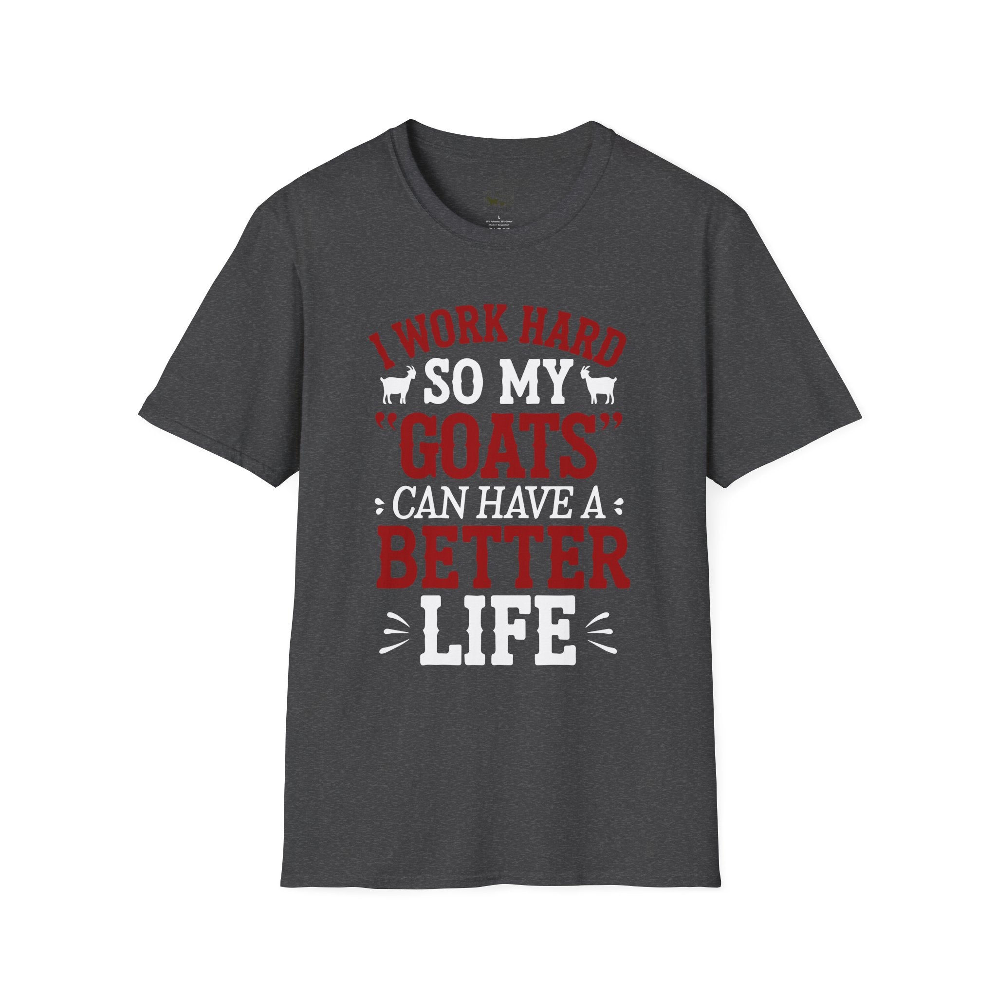I Work Hard So My Goats Can Have a Better Life Funny Unisex T-Shirt | Goat Lover Farm Life Tee