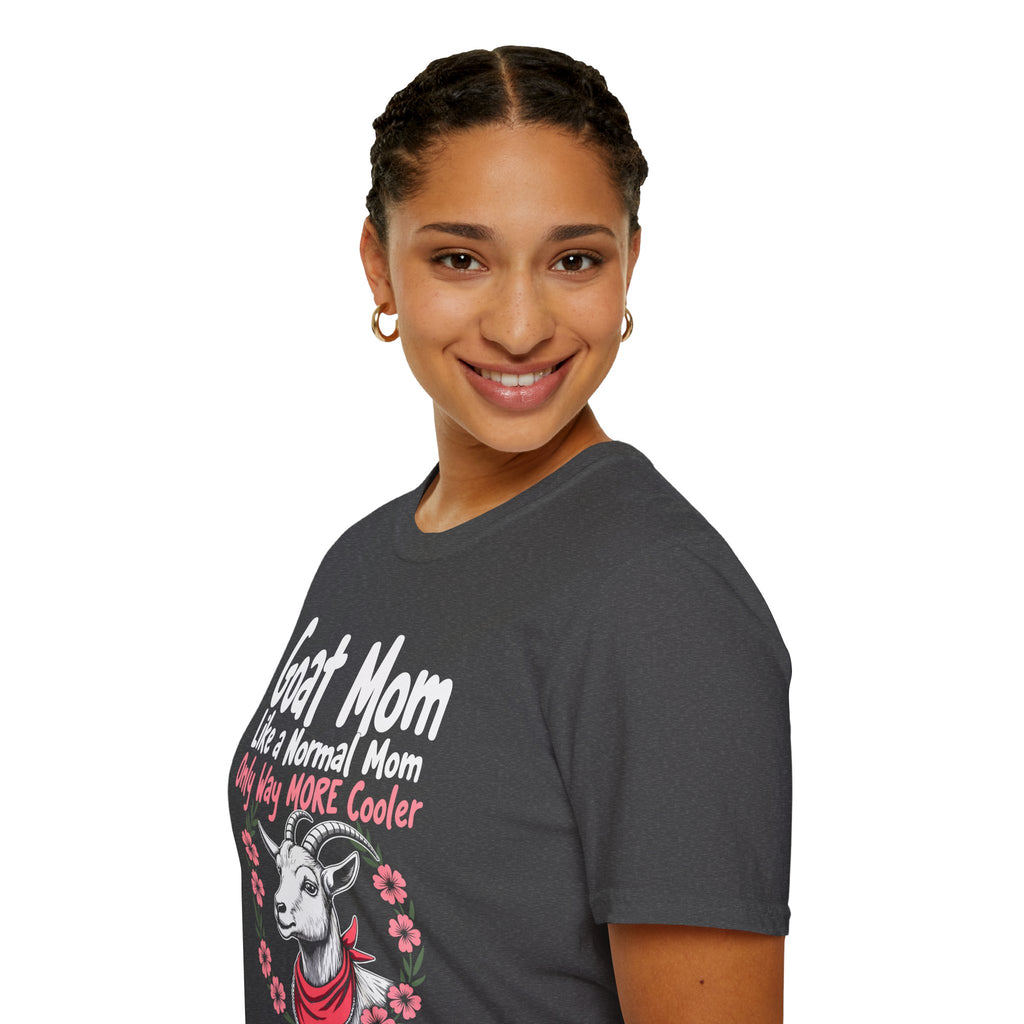 Goat Mom Like a Normal Mom Only Way More Cooler Unisex T-Shirt | Funny Goat Mom Farm Shirt
