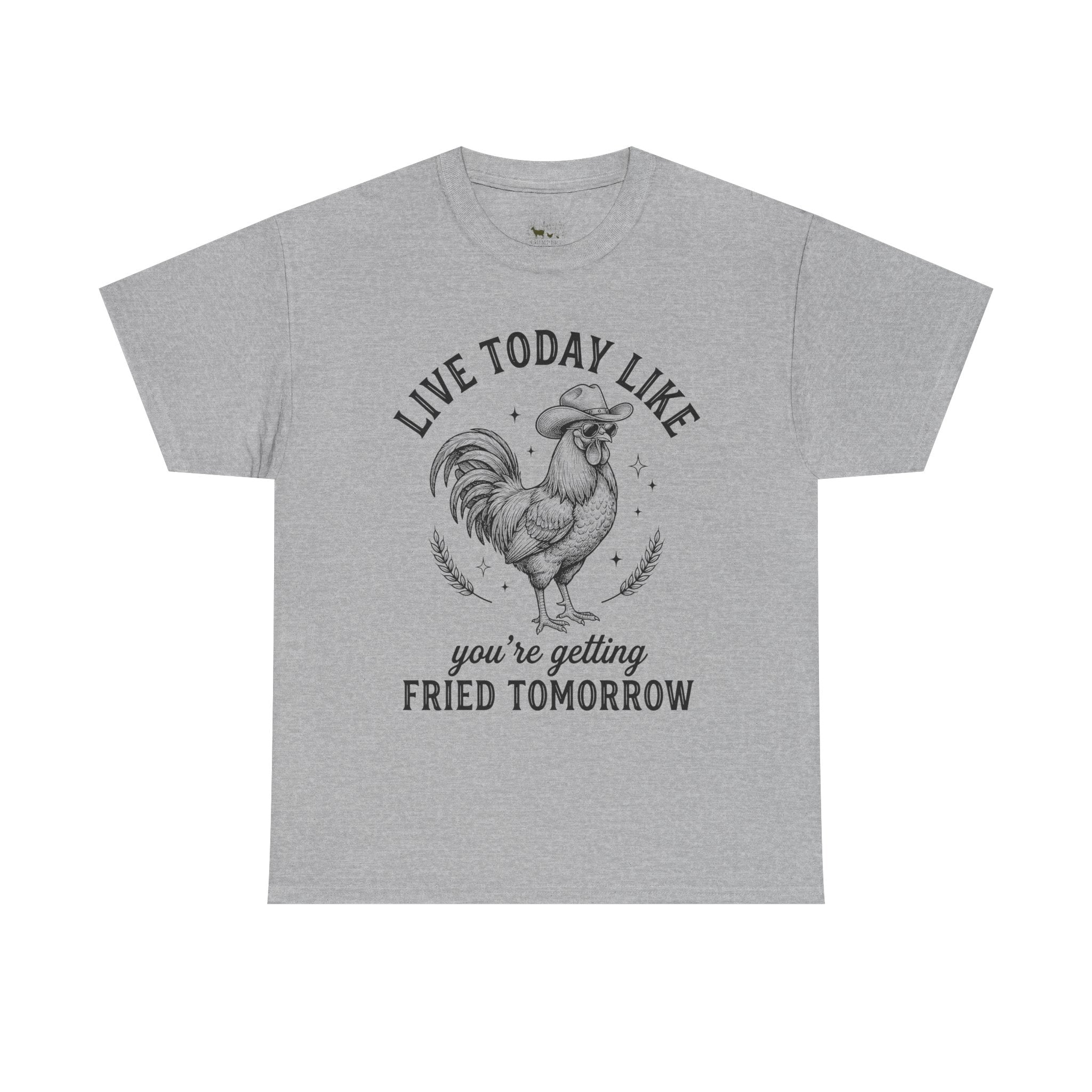 Live Today Like You’re Getting Fried Tomorrow T-Shirt – Funny Rooster Chicken Tee, Farmhouse Humor Shirt, Unisex Gildan 5000